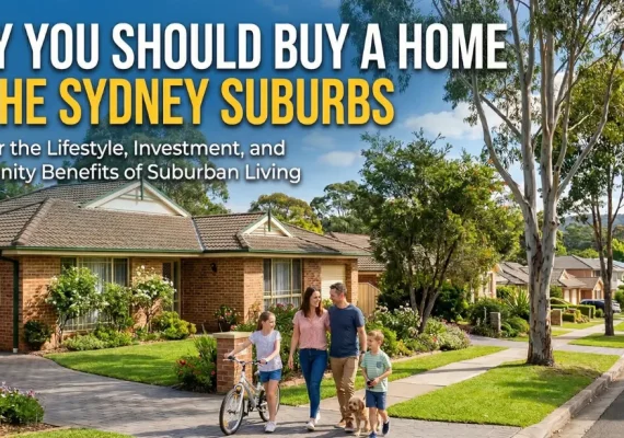 Why You Should Buy a Home in the Sydney Suburbs? 7 Proven Benefits for Smart Buyers